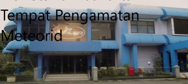 Planetarium Jakarta Tempat Pengamatan Meteorid