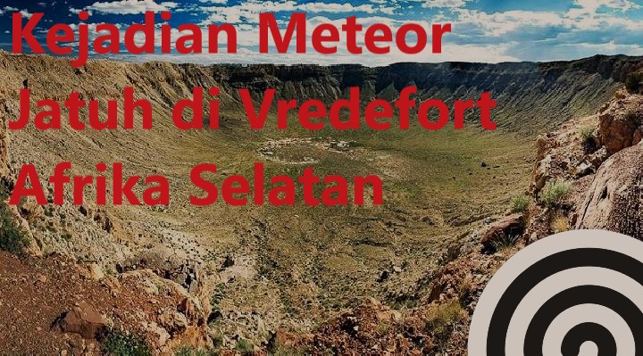 Kejadian Meteor Jatuh di Vredefort Afrika Selatan