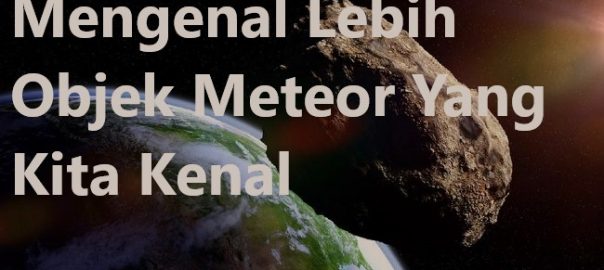 Mengenal Lebih Objek Meteor Yang Kita Kenal