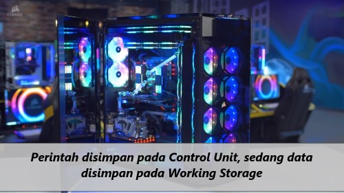 Perintah disimpan pada Control Unit, sedang data disimpan pada Working Storage