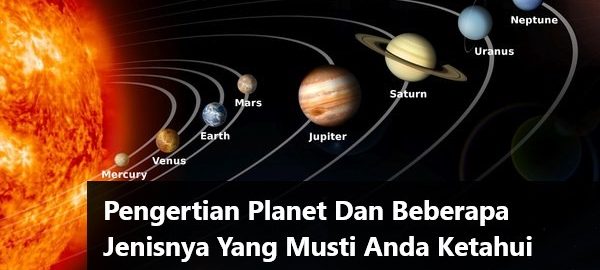 Pengertian Planet Dan Beberapa Jenisnya Yang Musti Anda Ketahui