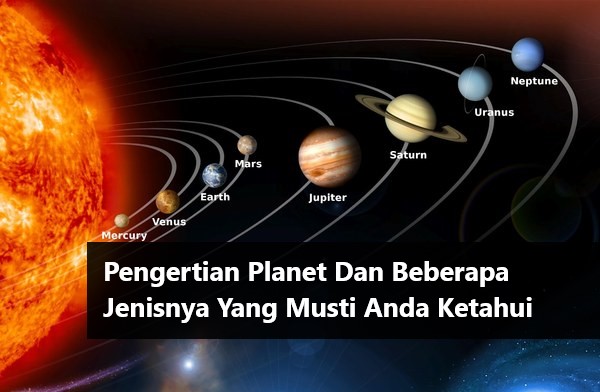 Pengertian Planet Dan Beberapa Jenisnya Yang Musti Anda Ketahui